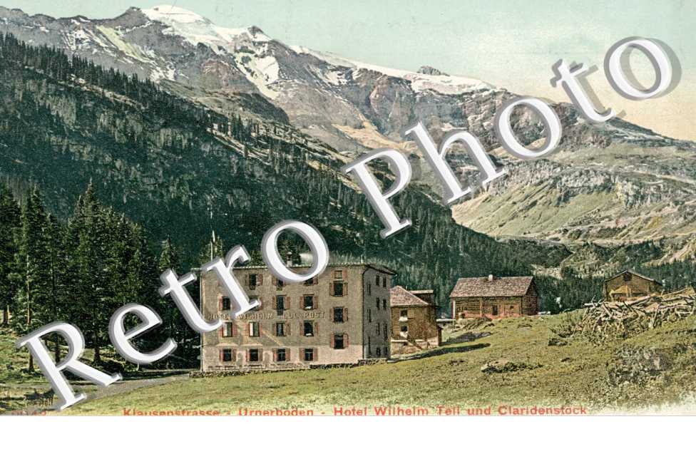 Klausenstrasse, Urnerboden, Hotel Wilhelm Tell und Claridenstock