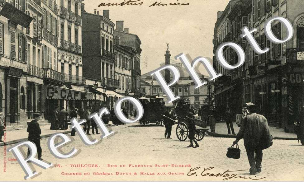 rue du Faubourg Saint-Etienne Colonne du Général Dupuy et Halle aux Grains